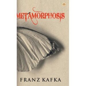 Metamorphosis -- Franz Kafka